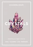 Kryštály - Všetko, čo potrebujete vedieť na liečenie, očistu, lásku, energiu - Crystals - Everything you need to know to Heal, Cleanse, Love, Energize