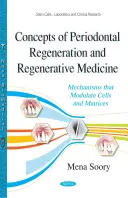 Koncepty parodontálnej regenerácie a regeneratívnej medicíny - mechanizmy, ktoré modulujú bunky a matrice - Concepts of Periodontal Regeneration & Regenerative Medicine - Mechanisms that Modulate Cells & Matrices