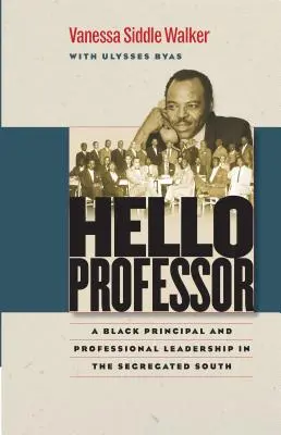 Dobrý deň, pán profesor: Čierny riaditeľ a profesionálne vedenie na segregovanom Juhu - Hello Professor: A Black Principal and Professional Leadership in the Segregated South