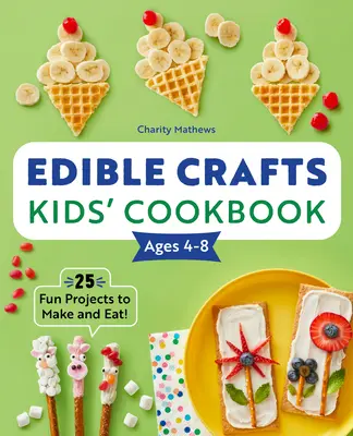 Kuchárka jedlých remesiel pre deti od 4 do 8 rokov: 25 zábavných projektov na výrobu a konzumáciu! - Edible Crafts Kids' Cookbook Ages 4-8: 25 Fun Projects to Make and Eat!