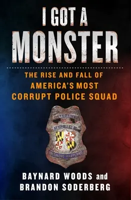 Mám monštrum: Vzostup a pád najskorumpovanejšieho policajného zboru v Amerike - I Got a Monster: The Rise and Fall of America's Most Corrupt Police Squad
