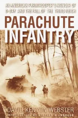Výsadková pechota: Spomienky amerického výsadkára na deň D a pád Tretej ríše - Parachute Infantry: An American Paratrooper's Memoir of D-Day and the Fall of the Third Reich