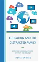 Vzdelávanie a rozptýlená rodina: Vytváranie úspechu s technológiami a bez nich - Education and the Distracted Family: Creating Success with and without Technology
