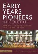Pionieri raného veku v súvislostiach: Ich život, trvalý vplyv a vplyv na dnešnú prax - Early Years Pioneers in Context: Their Lives, Lasting Influence and Impact on Practice Today