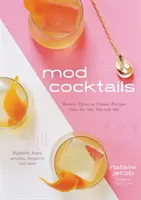 Mod koktaily: Moderné prevedenie klasických receptov zo 40., 50. a 60. rokov minulého storočia - Mod Cocktails: Modern Takes on Classic Recipes from the '40s, '50s and '60s