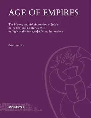 Age of Empires: História a správa Judska v 8. - 2. storočí pred Kr. vo svetle odtlačkov pečiatok zo zásobníkov - Age of Empires: The History and Administration of Judah in the 8th-2nd Centuries Bce in Light of the Storage-Jar Stamp Impressions