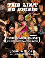 This Ain't No Picnic: Your Punk Rock Vegan Cookbook
