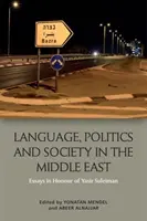 Jazyk, politika a spoločnosť na Blízkom východe: Eseje na počesť Yasira Suleimana - Language, Politics and Society in the Middle East: Essays in Honour of Yasir Suleiman