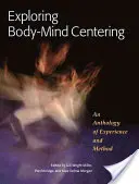 Skúmanie sústredenia tela a mysle: Antológia skúseností a metód - Exploring Body-Mind Centering: An Anthology of Experience and Method
