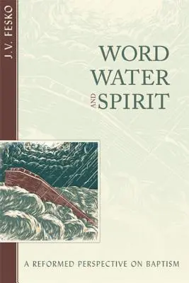 Slovo, voda a duch: Reformovaný pohľad na krst - Word, Water, and Spirit: A Reformed Perspective on Baptism