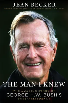 Muž, ktorého som poznal: Úžasný príbeh Georgea H. W. Busha po skončení jeho prezidentskej funkcie - The Man I Knew: The Amazing Story of George H. W. Bush's Post-Presidency