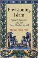 Predstava islamu - sýrski kresťania a raný moslimský svet - Envisioning Islam - Syriac Christians and the Early Muslim World