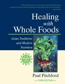 Uzdravenie pomocou plnohodnotných potravín: Ázijské tradície a moderná výživa - Healing with Whole Foods: Asian Traditions and Modern Nutrition