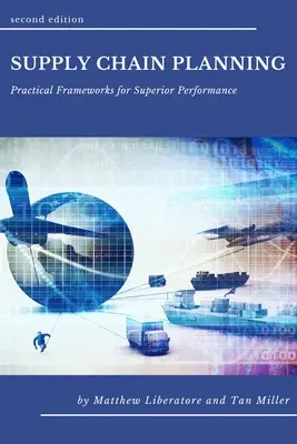 Plánovanie dodávateľského reťazca: Praktické rámce pre vynikajúcu výkonnosť - Supply Chain Planning: Practical Frameworks for Superior Performance