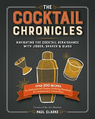 Koktailové kroniky: Krásy koktailovej renesancie s džbánom, šejkrom a pohárom - The Cocktail Chronicles: Navigating the Cocktail Renaissance with Jigger, Shaker & Glass