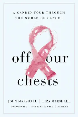 Z našich pŕs: Vychádzka: Z hrudníka do hrobu: Candid Tour Through the World of Cancer (Candid Tour Through the World of Cancer) - Off Our Chests: A Candid Tour Through the World of Cancer