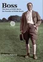 Šéf: Príbeh S.F.B. Morseho, zakladateľa Pebble Beach - Boss: The story of S.F.B Morse, the founder of Pebble Beach