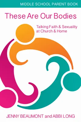 Toto sú naše telá, brožúra pre rodičov stredných škôl: Rozhovory o viere a sexualite v cirkvi a doma - These Are Our Bodies, Middle School Parent Booklet: Talking Faith & Sexuality at Church & Home