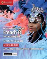 Le Monde En Franais Teacher's Resource with Cambridge Elevate: Francúzština B pre diplom Ib - Le Monde En Franais Teacher's Resource with Cambridge Elevate: French B for the Ib Diploma