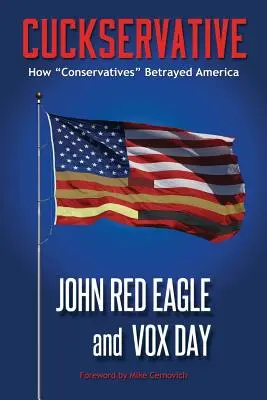 Cuckservative: Ako konzervatívci zradili Ameriku - Cuckservative: How Conservatives Betrayed America