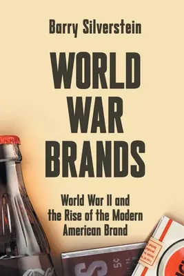 Svetové vojnové značky: Druhá svetová vojna a vznik modernej americkej značky - World War Brands: World War II and the Rise of the Modern American Brand