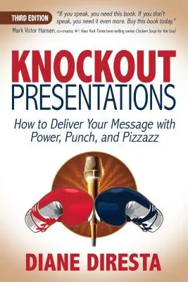 Knockoutové prezentácie: Ako predniesť svoje posolstvo silno, úderne a s leskom: prezentácie: Ako predniesť svoje posolstvo silno, úderne a s leskom - Knockout Presentations: How to Deliver Your Message with Power, Punch, and Pizzazz