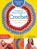 Kreatívne deti Kompletný fotografický sprievodca háčkovaním - Creative Kids Complete Photo Guide to Crochet