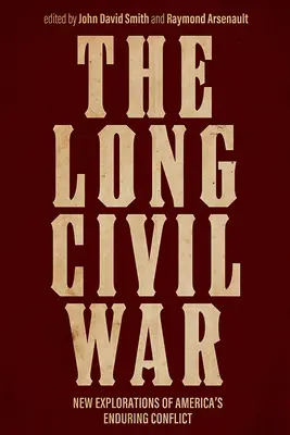The Long Civil War: New Explorations of America's Enduring Conflict (Dlhá občianska vojna: Nové skúmanie amerického nekonečného konfliktu) - The Long Civil War: New Explorations of America's Enduring Conflict