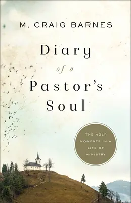 Denník duše pastora: Sväté chvíle v živote služby - Diary of a Pastor's Soul: The Holy Moments in a Life of Ministry