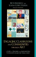 Zapájanie tried a komunít prostredníctvom umenia: Príručka na navrhovanie a realizáciu komunitného umeleckého vzdelávania - Engaging Classrooms and Communities through Art: The Guide to Designing and Implementing Community-Based Art Education