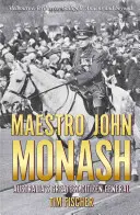 Maestro John Monash: Najväčší austrálsky občan generál - Maestro John Monash: Australia's Greatest Citizen General