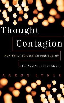 Myšlienková nákaza: Ako sa viera šíri spoločnosťou: Nová veda o mémoch - Thought Contagion: How Belief Spreads Through Society: The New Science of Memes