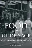 Jedlo v zlatom veku: Čo jedli bežní Američania - Food in the Gilded Age: What Ordinary Americans Ate