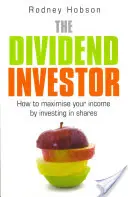 Dividendový investor: Ako maximalizovať svoje príjmy investovaním do akcií - The Dividend Investor: How to Maximise Your Income by Investing in Shares