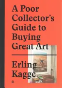 Sprievodca chudobného zberateľa pri kúpe veľkého umenia - A Poor Collector's Guide to Buying Great Art