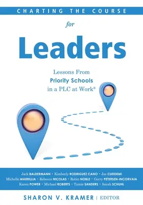 Vytýčenie smeru pre vedúcich pracovníkov: (Antológia lídrov, ktorá pomáha lídrom prioritných škôl zmeniť ich - Charting the Course for Leaders: Lessons from Priority Schools in a PLC at Work(r) (a Leadership Anthology to Help Priority School Leaders Turn Their