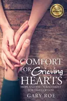 Útecha pre smútiace srdcia: nádej a povzbudenie pre čas straty - Comfort for Grieving Hearts: Hope and Encouragement for Times of Loss