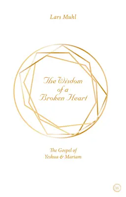 Múdrosť zlomeného srdca: Evanjelium Ješuu a Mariam - The Wisdom of a Broken Heart: The Gospel of Yeshua & Mariam