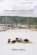 Očarenie a vykorisťovanie: Život a ťažké časy horského pásma Nového Mexika, revidované a rozšírené vydanie - Enchantment and Exploitation: The Life and Hard Times of a New Mexico Mountain Range, Revised and Expanded Edition