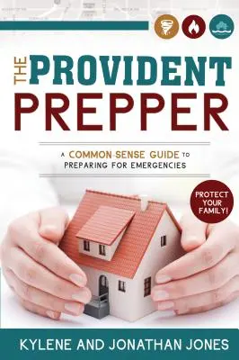 Provident Prepper: Sprievodca zdravým rozumom, ako sa pripraviť na núdzové situácie - Provident Prepper: A Common-Sense Guide to Preparing for Emergencies
