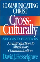 Komunikovať Krista naprieč kultúrami, druhé vydanie: Úvod do misijnej komunikácie - Communicating Christ Cross-Culturally, Second Edition: An Introduction to Missionary Communication