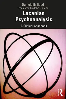 Lacanovská psychoanalýza: Klinická kazuistika - Lacanian Psychoanalysis: A Clinical Casebook