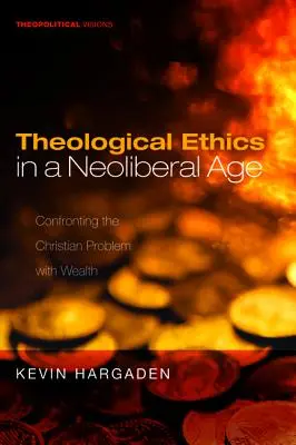 Teologická etika v neoliberálnom veku: Kresťanský problém s bohatstvom - Theological Ethics in a Neoliberal Age: Confronting the Christian Problem with Wealth