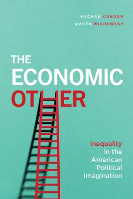 Ekonomický iný: Nerovnosť v americkej politickej predstavivosti - The Economic Other: Inequality in the American Political Imagination