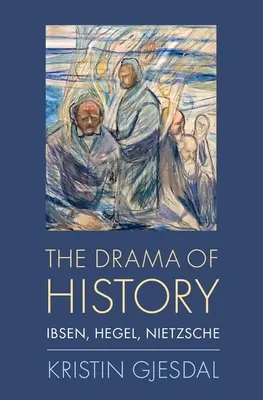 Dráma dejín: Ibsen, Hegel, Nietzsche - The Drama of History: Ibsen, Hegel, Nietzsche