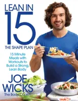 Lean in 15 - The Shape Plan (Štíhlosť za 15 rokov - Plán tvaru): 15-minútové jedlá s cvičením na vybudovanie silného a štíhleho tela - Lean in 15 - The Shape Plan: 15 Minute Meals with Workouts to Build a Strong, Lean Body
