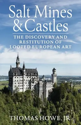 Soľné bane a hrady: Objav a reštitúcia ukoristeného európskeho umenia - Salt Mines and Castles: The Discovery and Restitution of Looted European Art