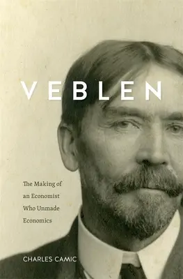 Veblen: tvorba ekonóma, ktorý odnaučil ekonómiu - Veblen: The Making of an Economist Who Unmade Economics