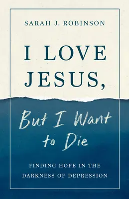 Milujem Ježiša, ale chcem zomrieť: Hľadanie nádeje v temnote depresie - I Love Jesus, But I Want to Die: Finding Hope in the Darkness of Depression