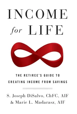 Príjmy na celý život: Príručka dôchodcu, ako si vytvoriť príjem z úspor - Income for Life: The Retiree's Guide to Creating Income From Savings